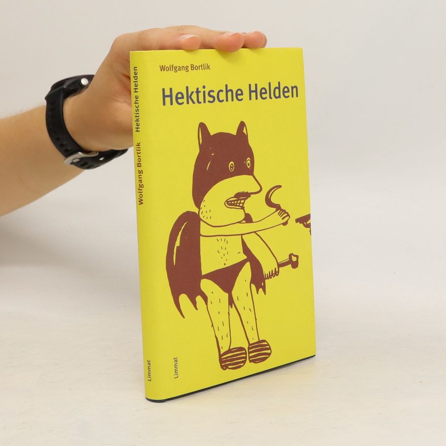 Wolfgang Bortlik Hektische Helden