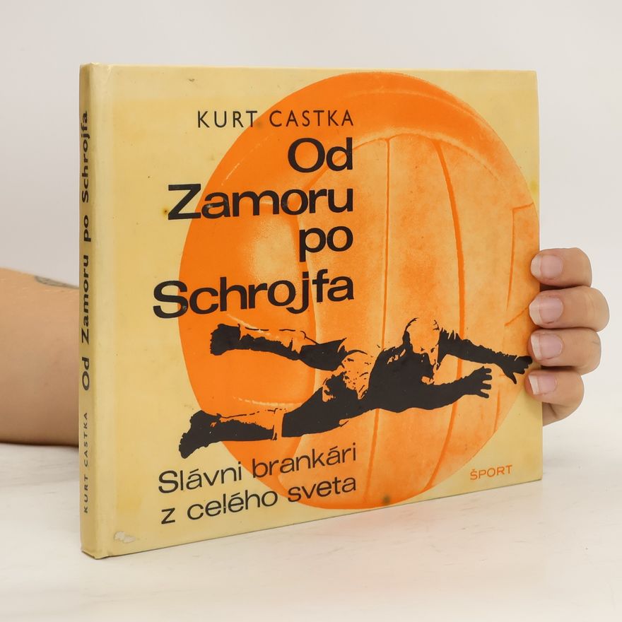 Kurt Castka Od Zamoru po Schrojfa : slávni brankári z celého sveta
