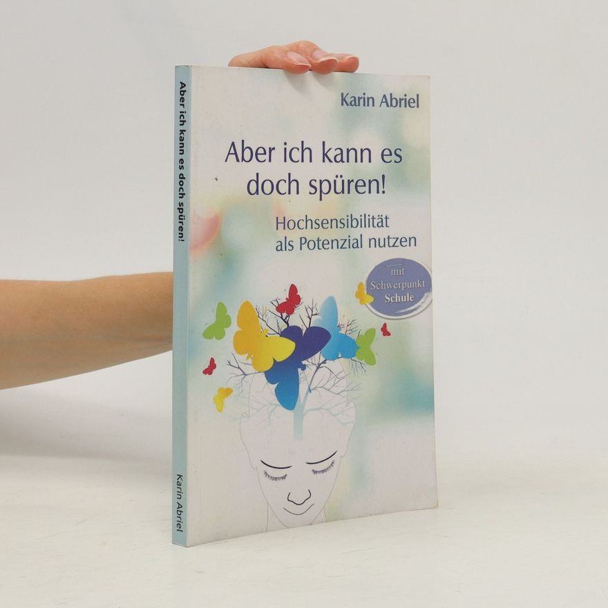 Karin Abriel Aber ich kann es doch spüren! Hochsensibilität als Potenzial nutzen