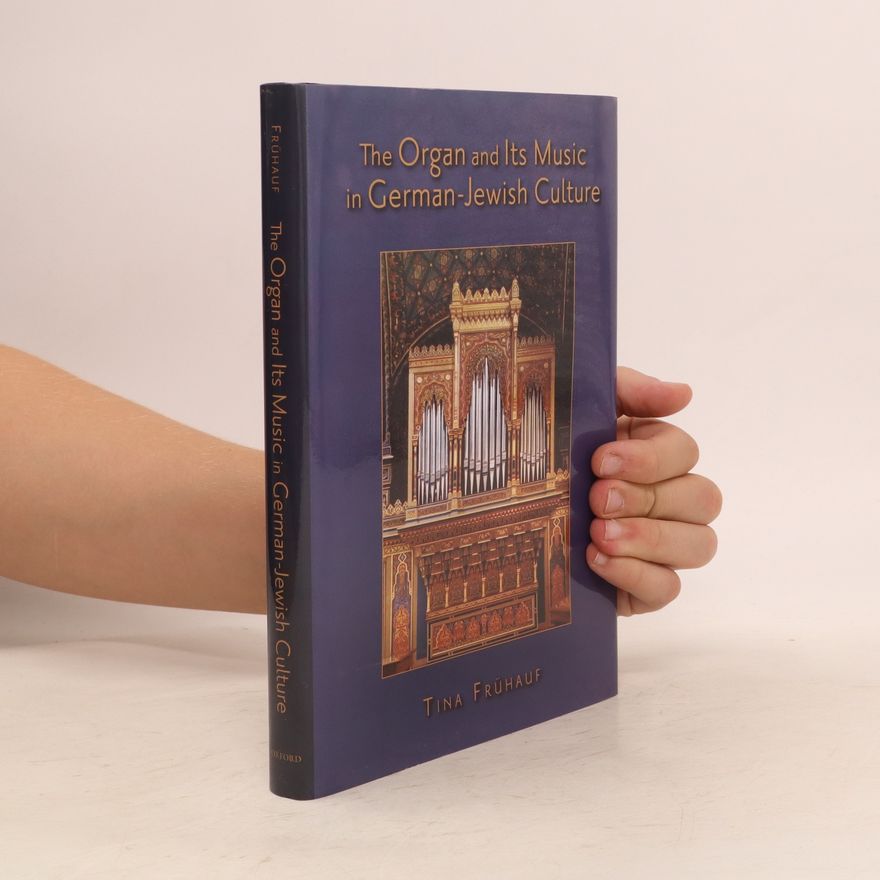 Tina Frühauf The Organ and Its Music in German-Jewish Culture
