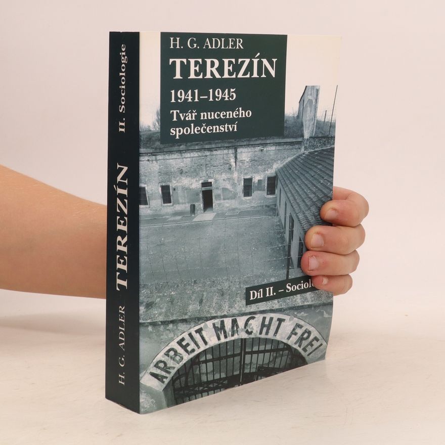 H. G. Adler Terezín 1941-1945. Tvář nuceného společenství. Díl II. - Sociologie.