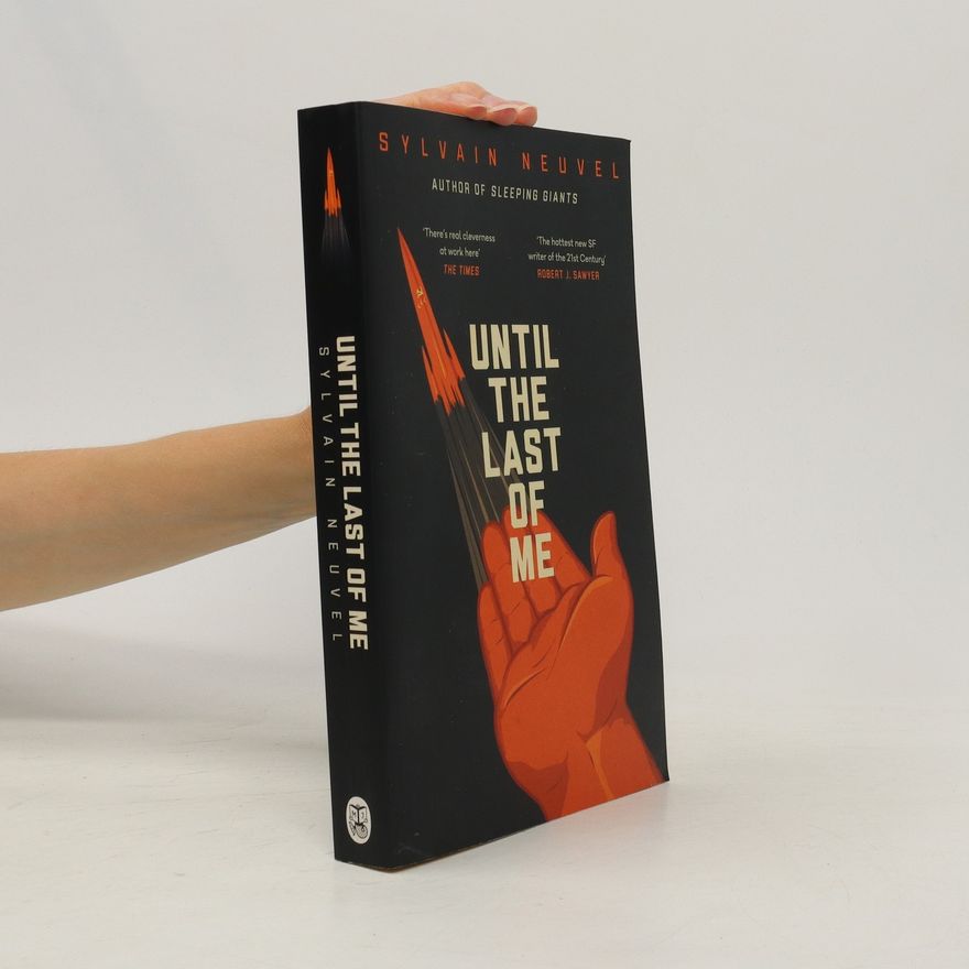 Sylvain Neuvel Until the Last of Me