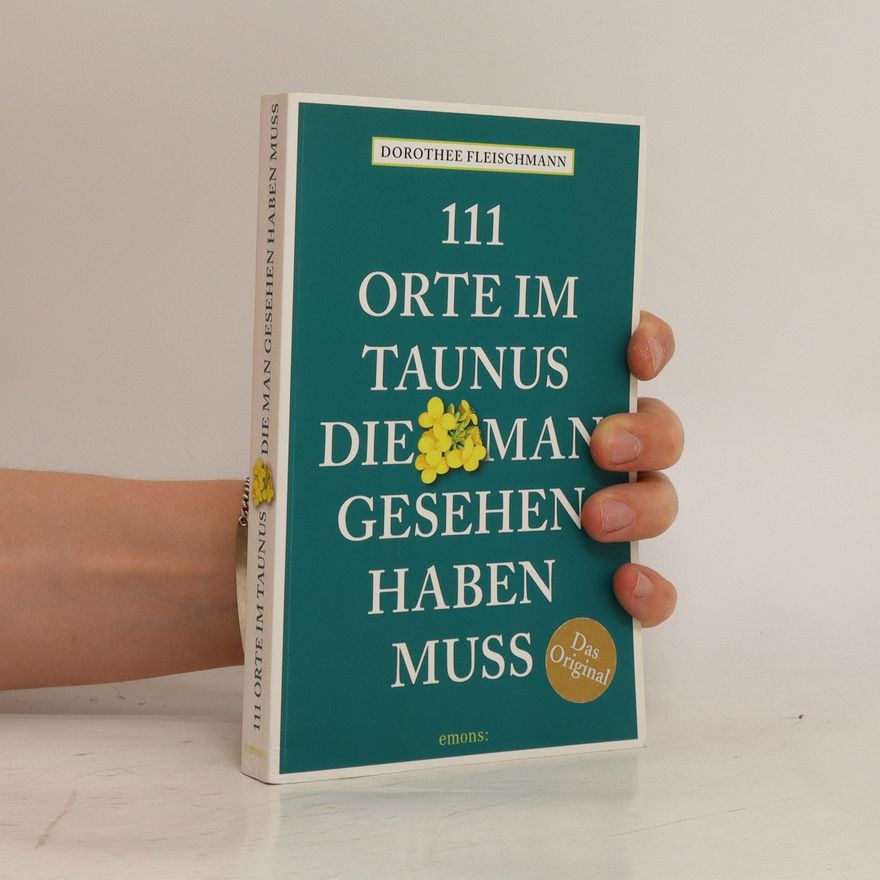 Dorothee Fleischmann 111 Orte im Taunus, die man gesehen haben muss