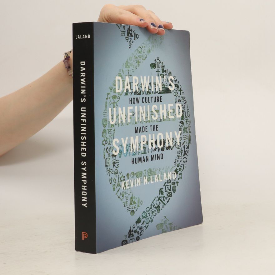 Kevin N Laland Darwin's unfinished symphony : how culture made the human mind