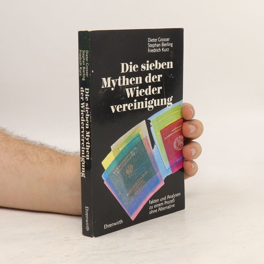 Dieter Grosser Die sieben Mythen der Wiedervereinigung