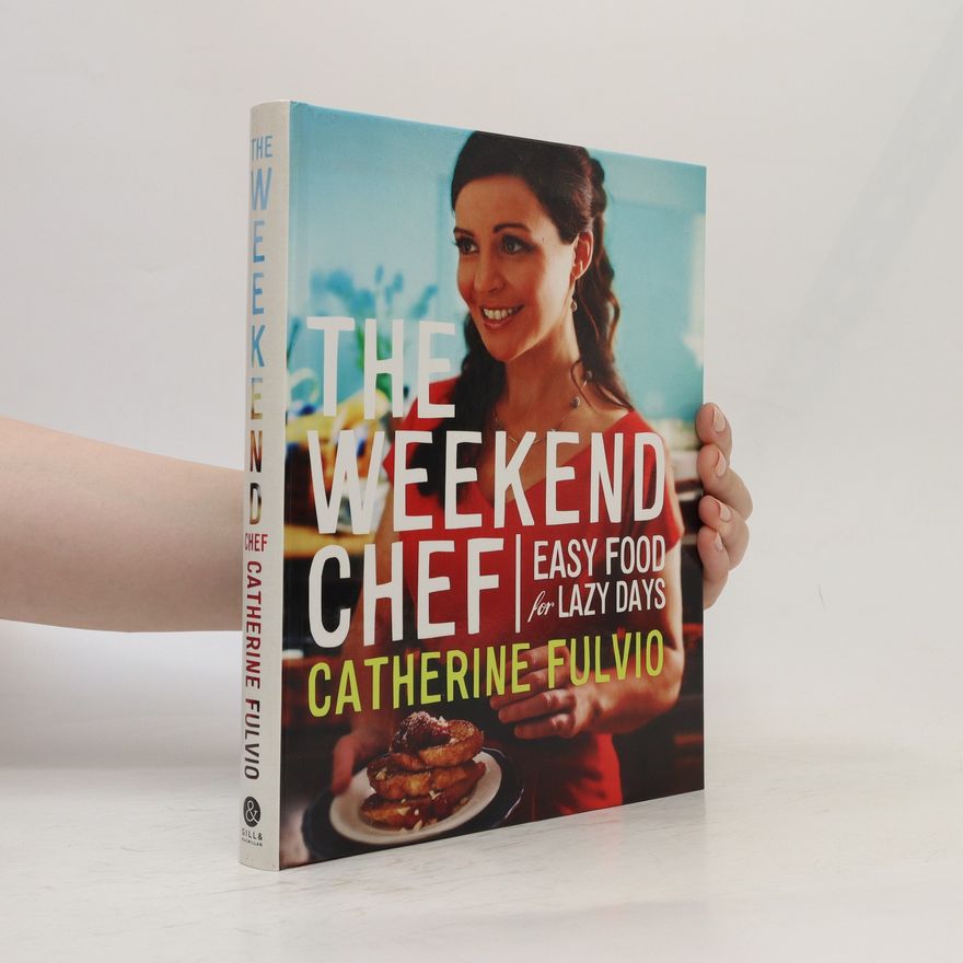 Catherine Fulvio The Weekend Chef