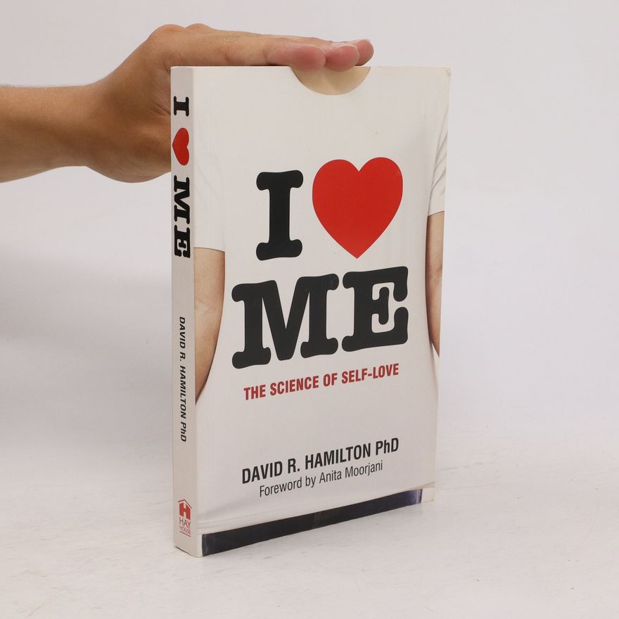 David R. Hamilton I [heart] me : the science of self-love