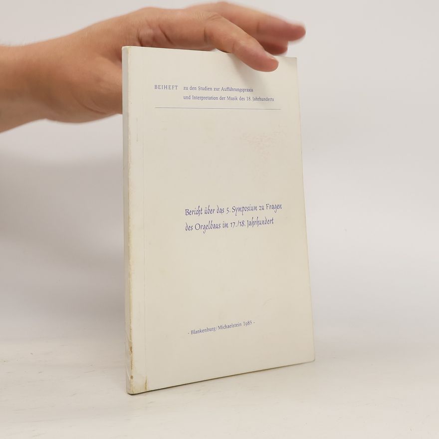 Autorenkollektiv Bericht über das 5. Symposium zu Fragen des Orgelbaus im 17./18. Jahrhundert