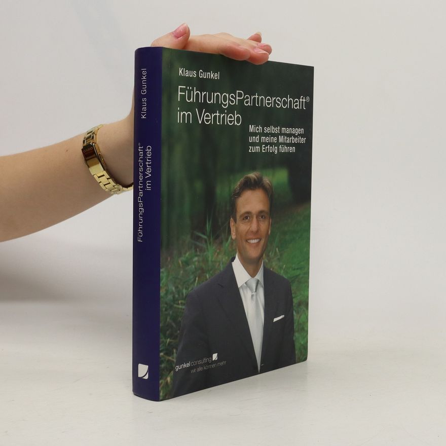 Klaus Gunkel FührungsPartnerschaft im Vertrieb. Mich selbst managen und meine Mitarbeiter zum Erfolg führen