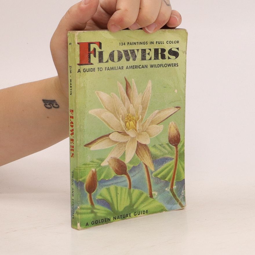 Herbert Spencer Zim Flowers. A Guide to Familiar American Wildflowers