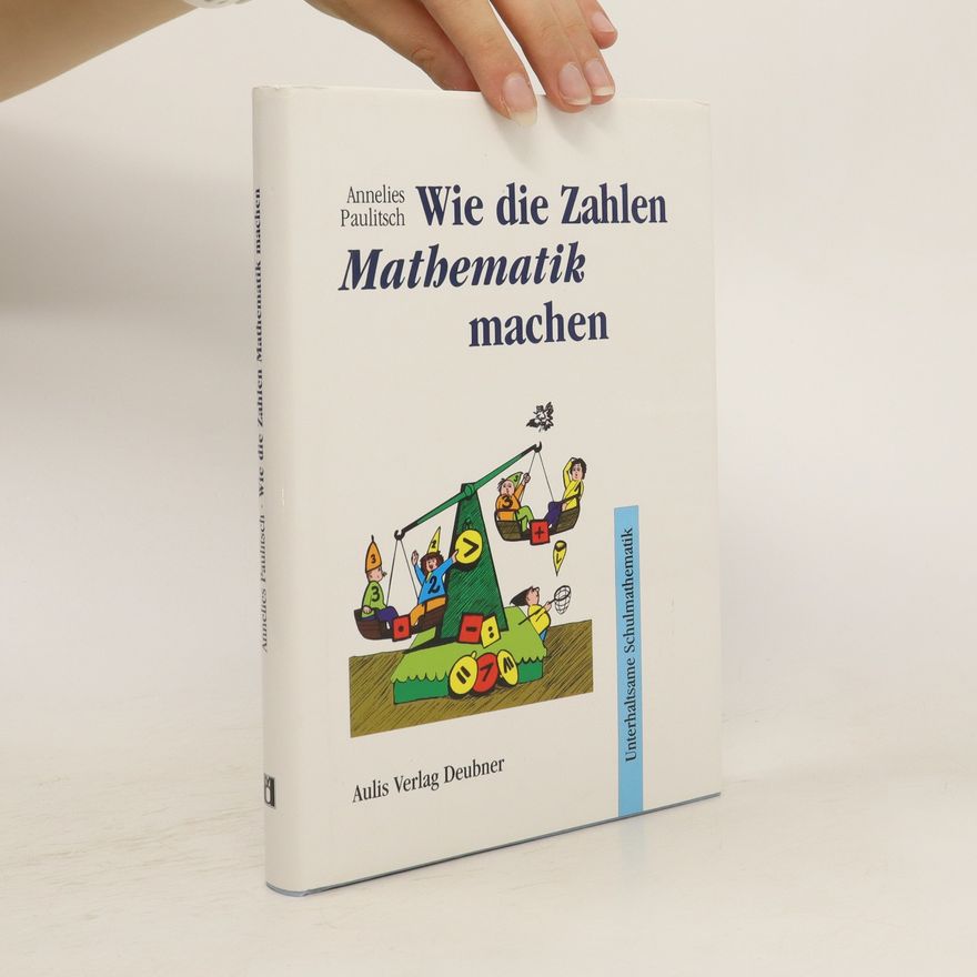 Annelies Paulitsch Wie die Zahlen Mathematik machen