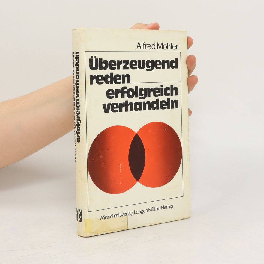 Alfred Mohler Überzeugend reden, erfolgreich verhandeln