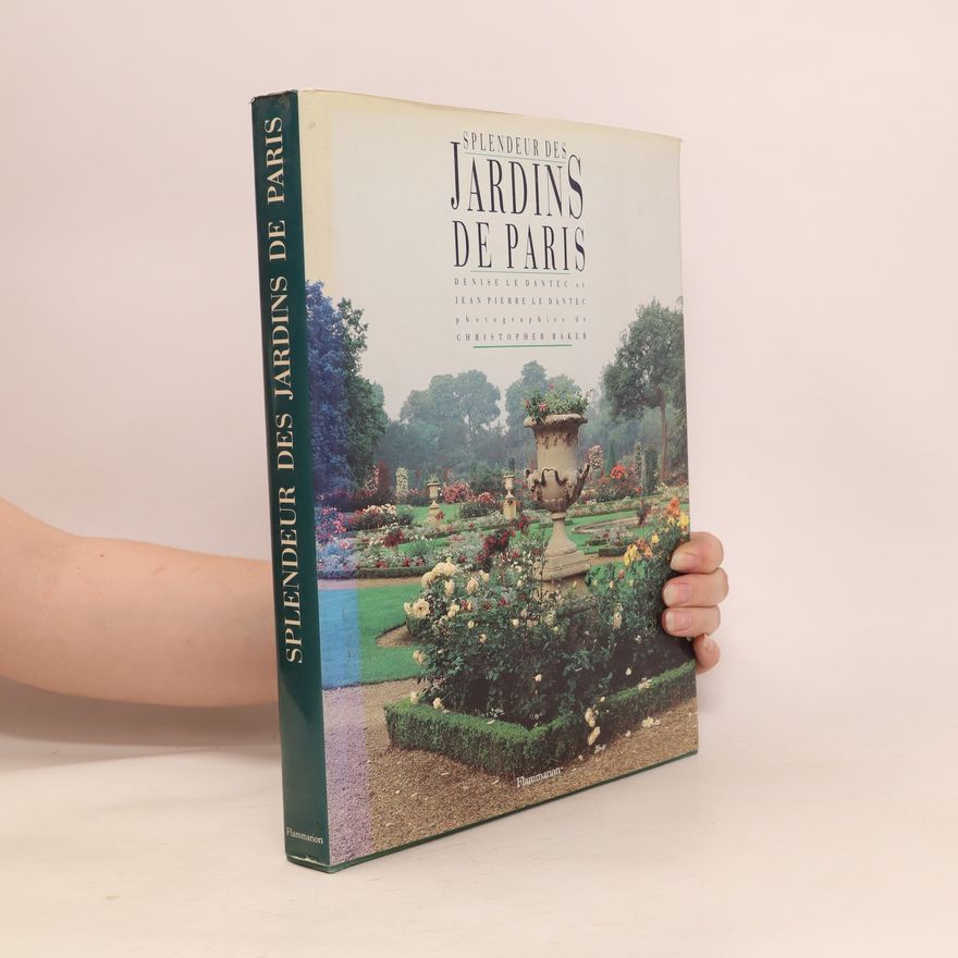 Jean-Pierre Le Dantec Splendeur des jardins de Paris