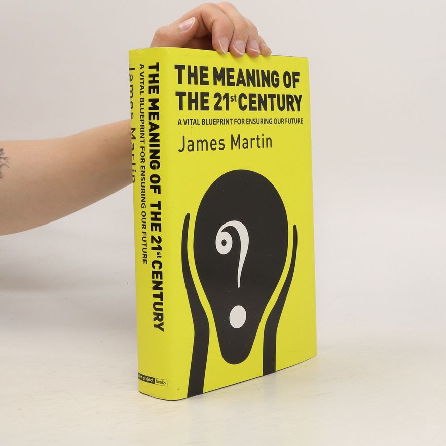 James Martin The Meaning of the 21st Century
