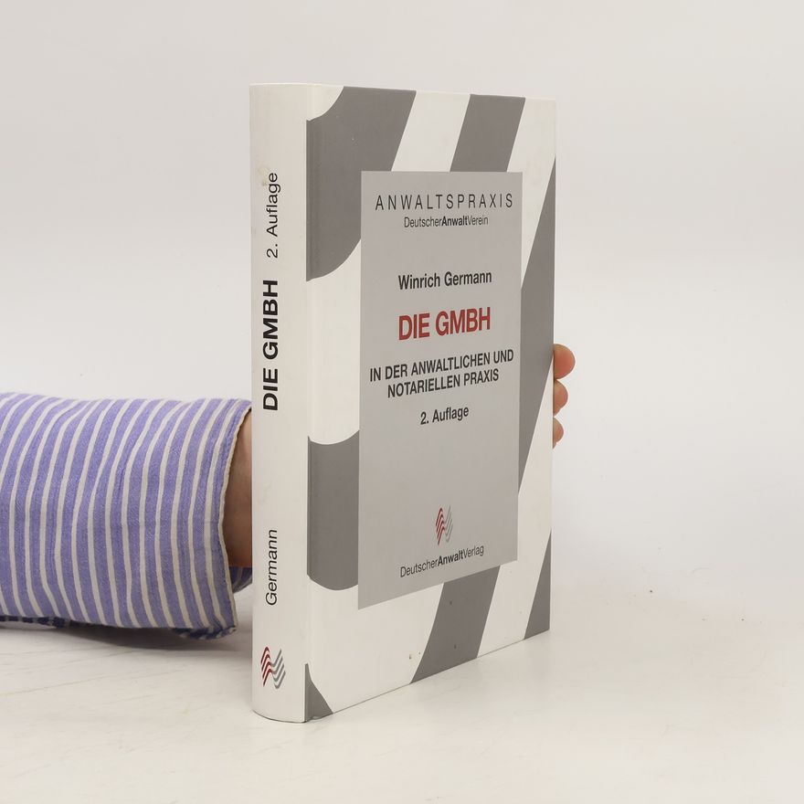 Winrich Germann Die GmbH in der anwaltlichen und notariellen Praxis