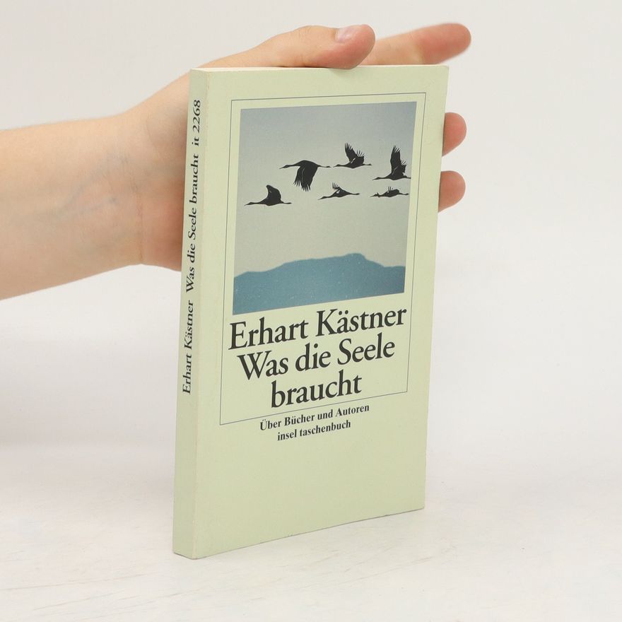 Erhart Kästner Was die Seele braucht