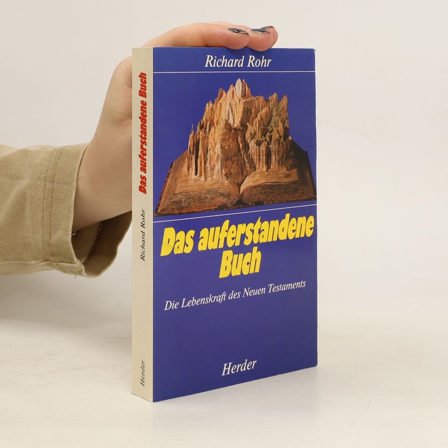Richard Rohr Das auferstandene Buch : die Lebenskraft des Neuen Testaments