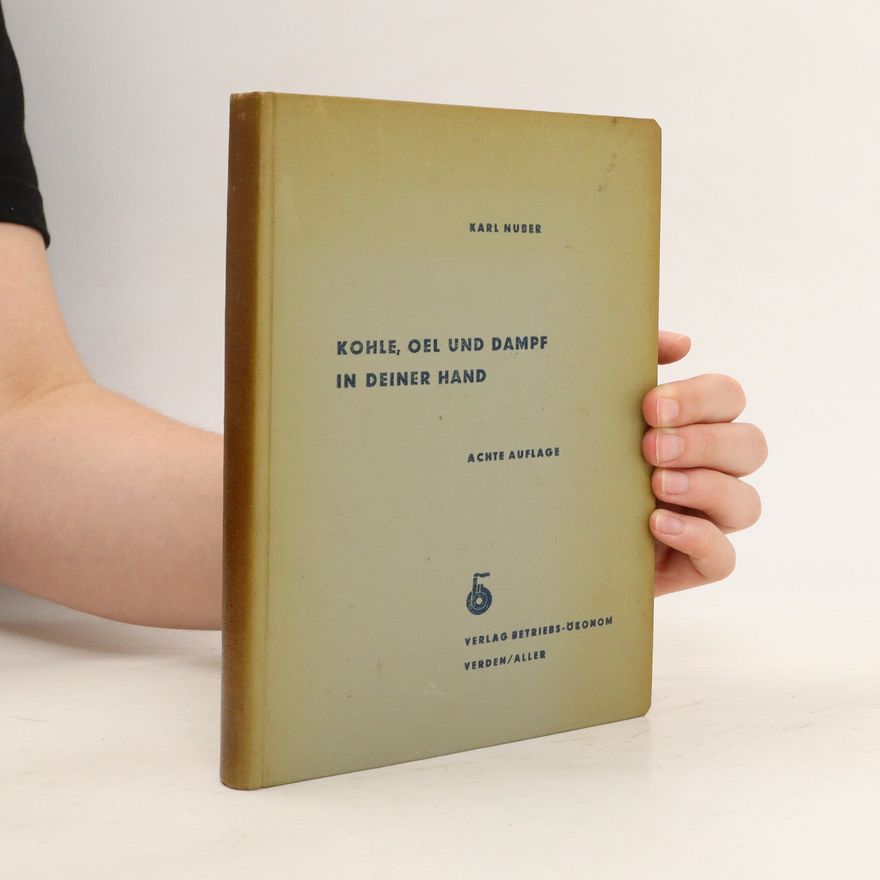 Karl Nuber Kohle, Oel und Dampf in Deiner Hand