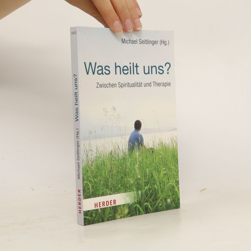 Michael Seitlinger Was heilt uns?