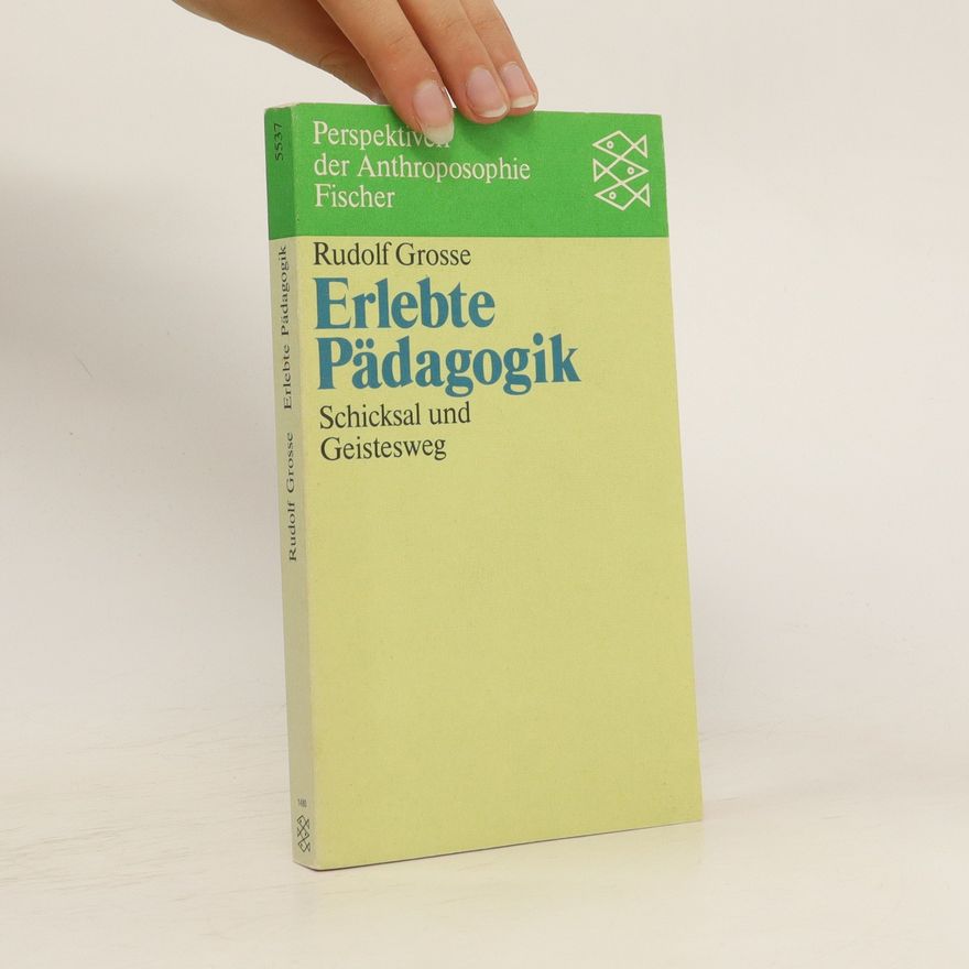 Rudolf Große Erlebte Pädagogik : Schicksal und Geistesweg