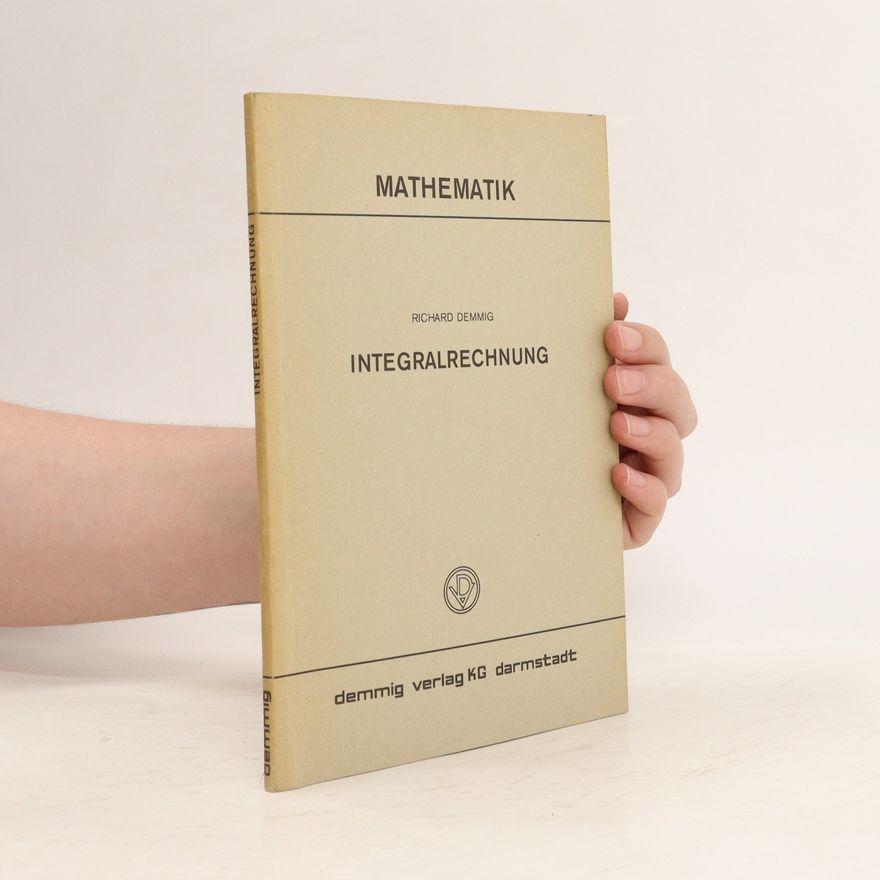 Richard Demmig Mathematik. Integralrechnung
