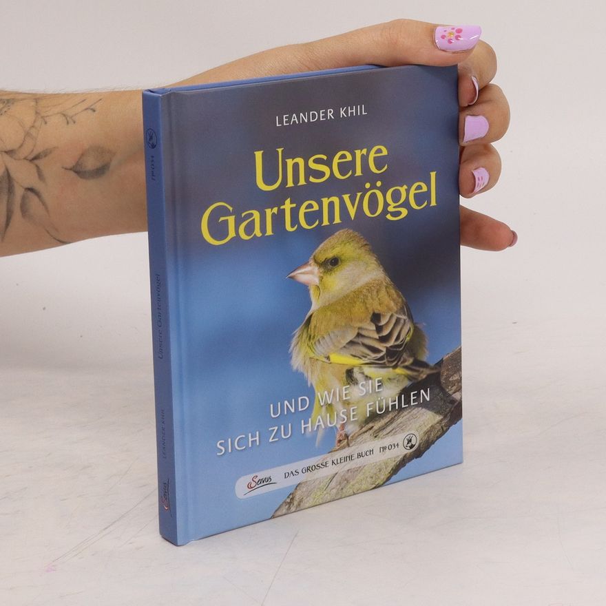 Leander Khil Unsere Gartenvögel und wie sie sich zu Hause fühlen