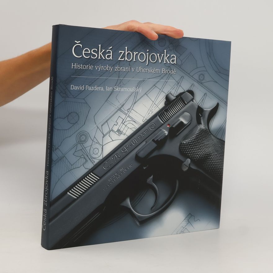 Jan Skramoušský Česká zbrojovka : historie výroby zbraní v Uherském Brodě