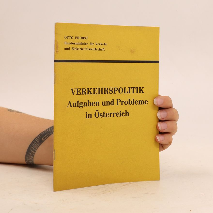 Otto Probost Verkehrspolitik. Aufgaben und Probleme in Österreich