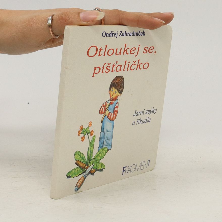 Ondřej Zahradníček Otloukej se, píšťaličko : Jarní zvyky a říkadla
