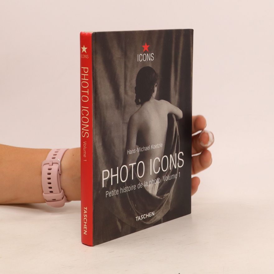 Hans-Michael Koetzle Photo Icons. Petite histoire de la photo 1