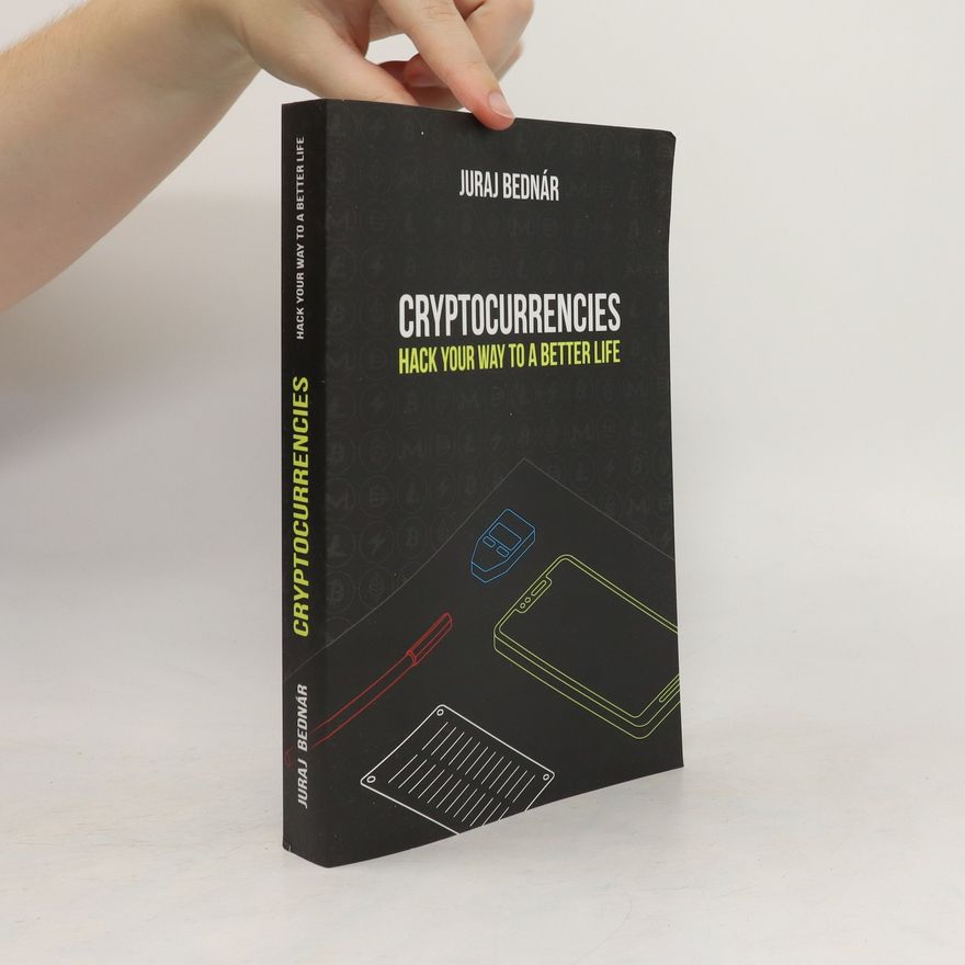 Juraj Bednár Cryptocurrencies. Hack Your Way To A Better Life