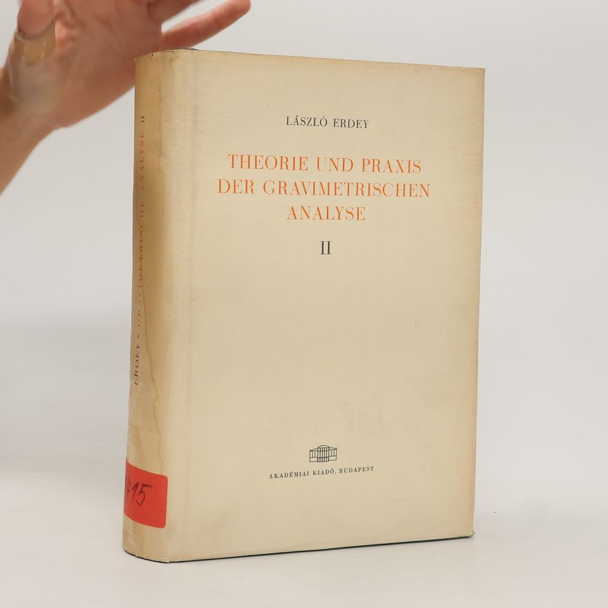 László Erdey Theorie und Praxis der gravimetrischen Analyse II.