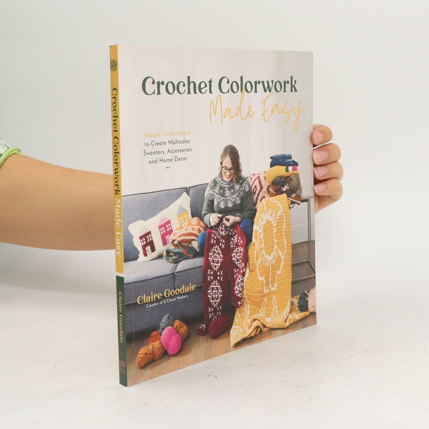 Claire Goodale Crochet Colorwork Made Easy