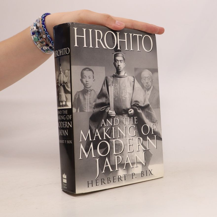 Herbert P. Bix Hirohito and the Making of Modern Japan