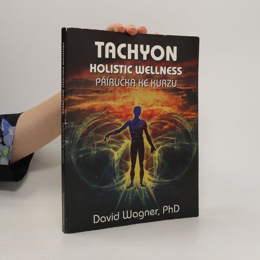 David Wagner Tachyon Holistic Wellness. Holistické zdraví s tachyonem. Příručka