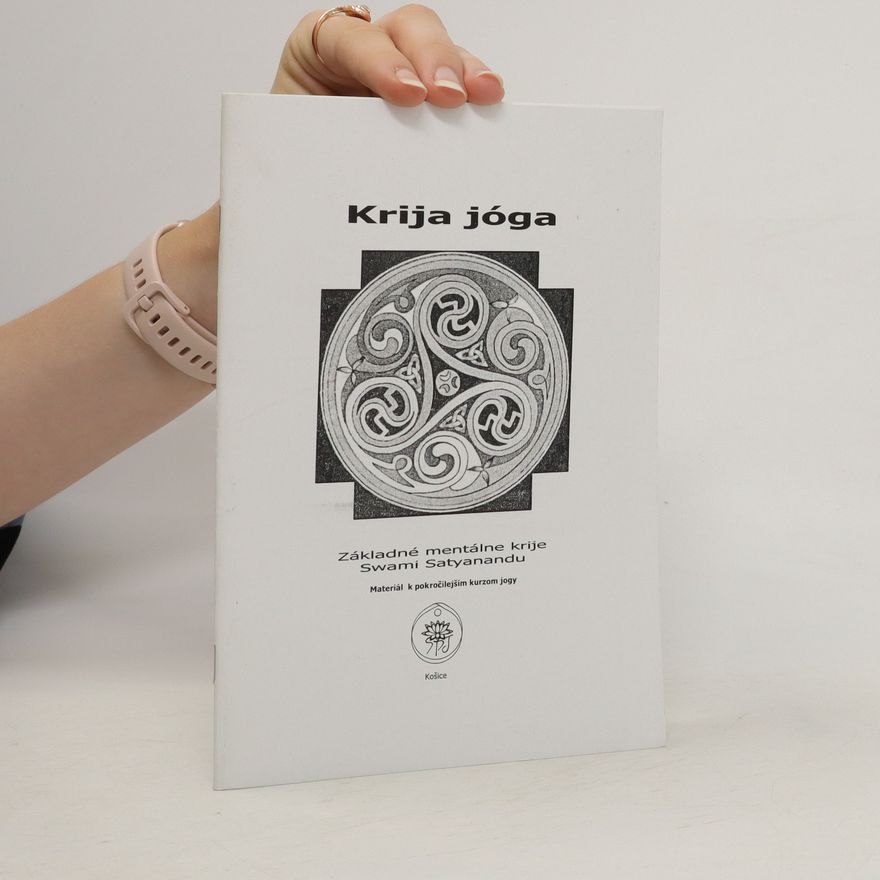 Various authors Krija jóga. Základné mentálne krije Swami Satyanandu. Materiál k pokročilejšim kurzom jogy