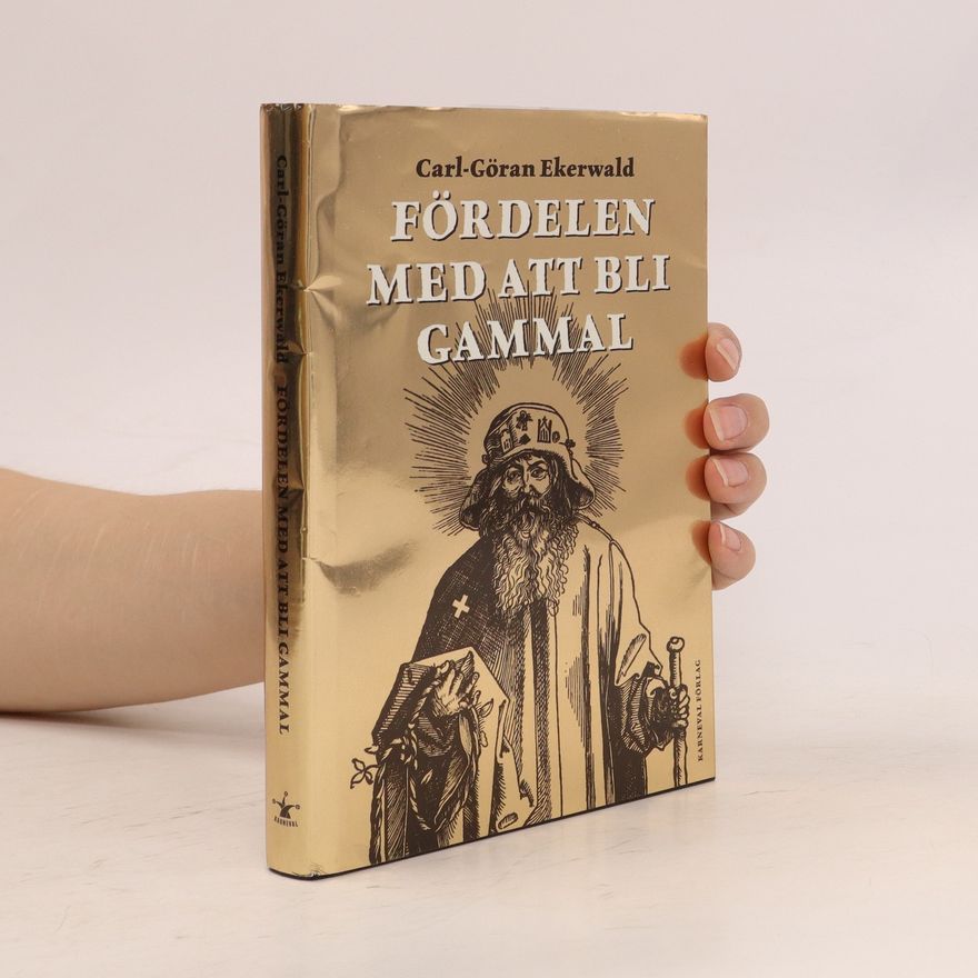 Carl-Göran Ekerwald Fördelen med att bli Gammal