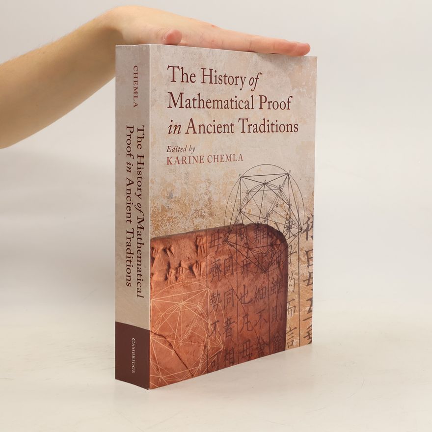 Karine Chemla The History of Mathematical Proof in Ancient Traditions
