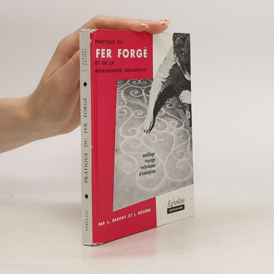 Fer Forgé Pratique du et de la ferronnerie decorative