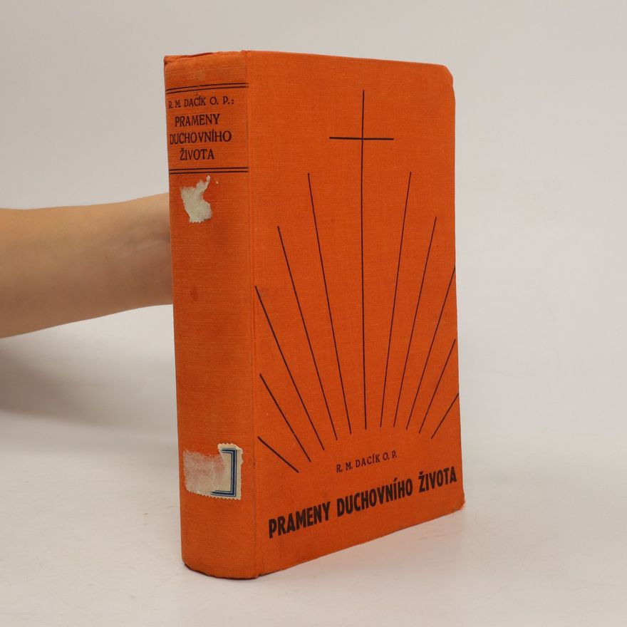 Reginald Maria Dacík Prameny duchovního života. Přehled theologie asketické a mystické