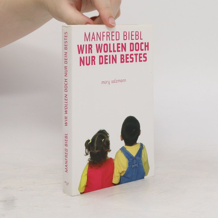 Manfred Biebl Wir wollen doch nur dein Bestes