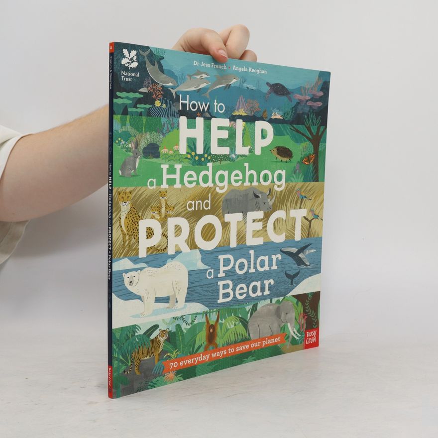 Jess French How to Help a Hedgehog and Protect a Polar Bear