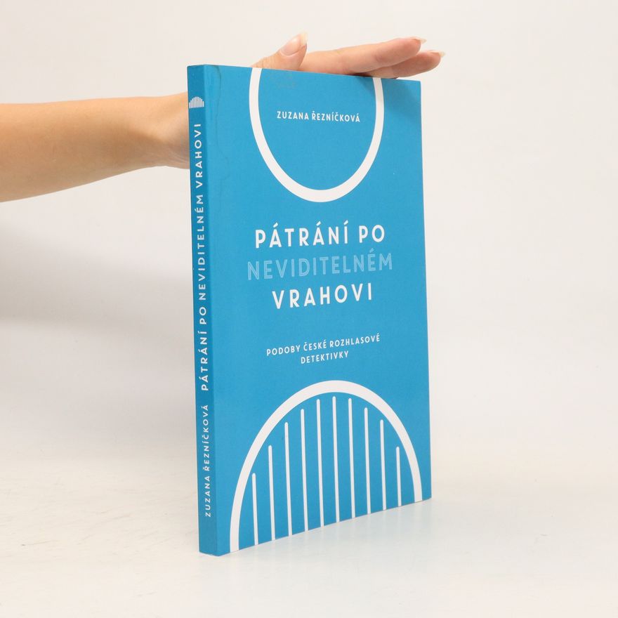 Zuzana Řezníčková Pátrání po neviditelném vrahovi - Podoby české rozhlasové detektivky