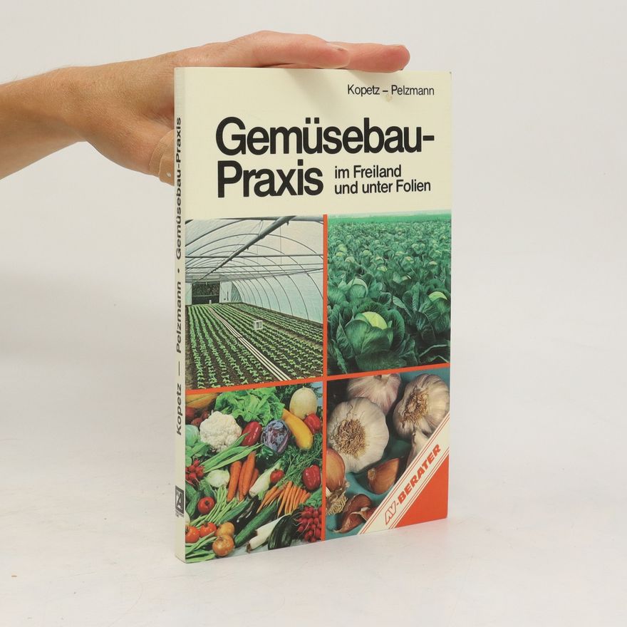 Helmut Pelzmann Gemüsebau-Praxis im Freiland und unter Folien
