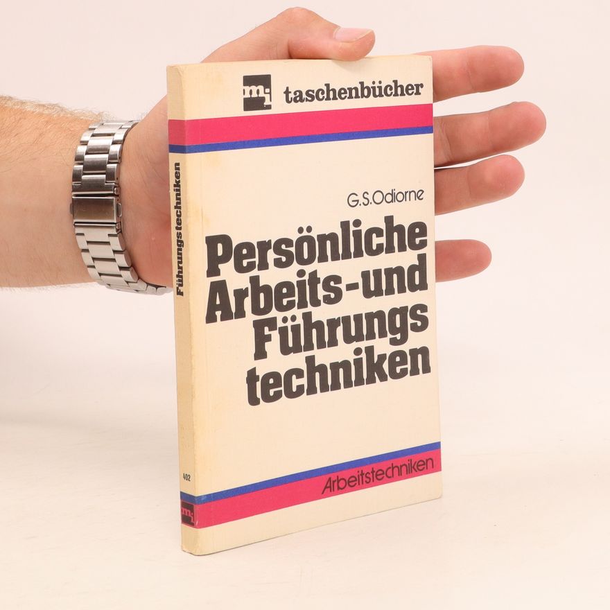 G.S.Odiorne Persönliche Arbeits und Führungstechniken