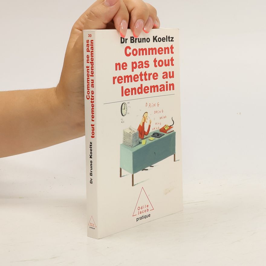 Bruno Koeltz Comment ne pas tout remettre au lendemain