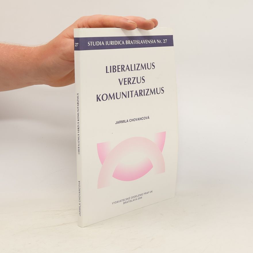 Jarmila Chovancová Liberalizmus verzus komunitarizmus : aspekt spravodlivosti, práva a moci