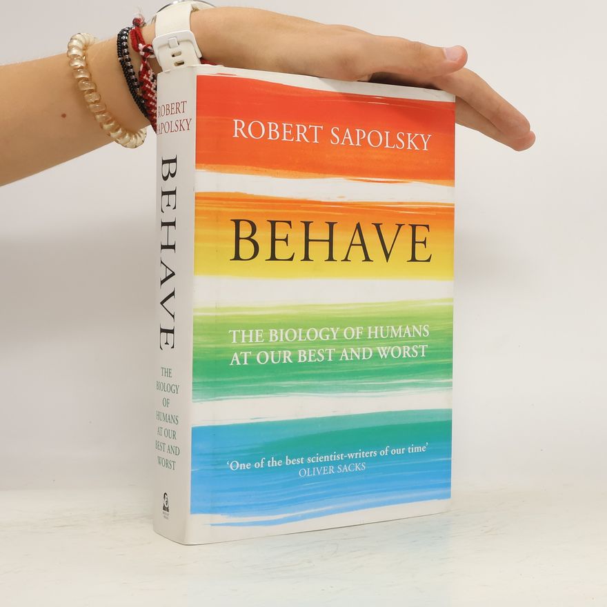Robert Sapolsky Behave : the biology of humans at our best and worst