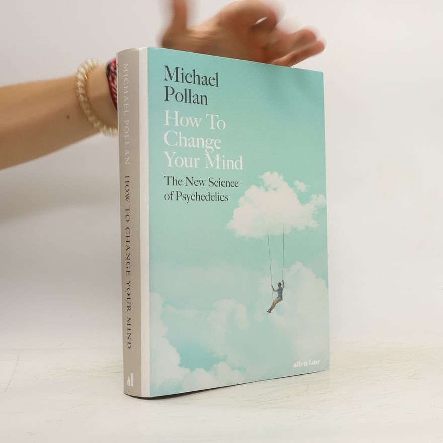 Michael Pollan How to Change Your Mind