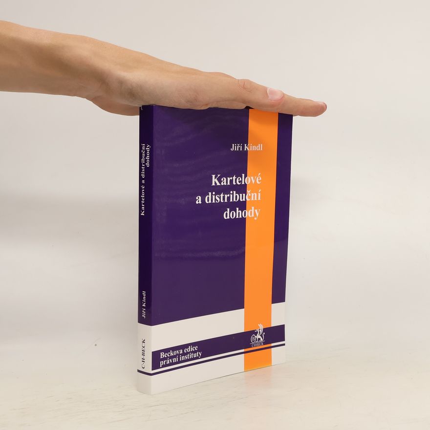 Jiří Kindl Kartelové a distribuční dohody : teorie a praxe